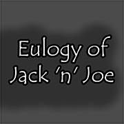 Eulogy of Jack 'n' Joe